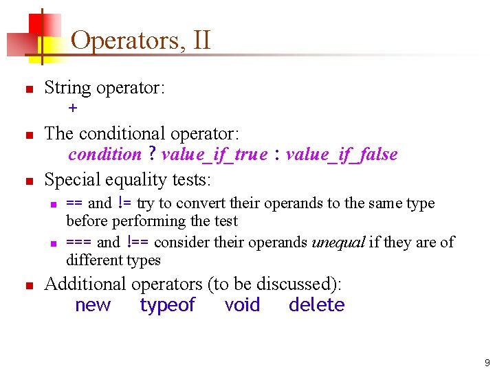 Operators, II n n n String operator: + The conditional operator: condition ? value_if_true