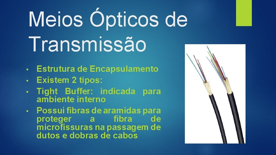 Meios Ópticos de Transmissão Estrutura de Encapsulamento • Existem 2 tipos: • Tight Buffer: