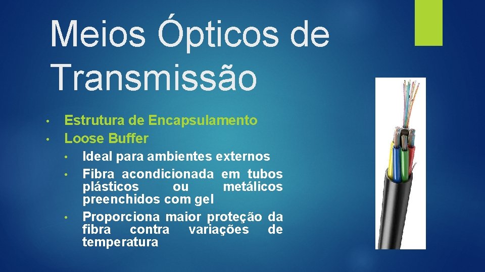 Meios Ópticos de Transmissão • • Estrutura de Encapsulamento Loose Buffer • Ideal para