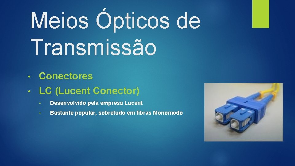 Meios Ópticos de Transmissão • Conectores • LC (Lucent Conector) • Desenvolvido pela empresa