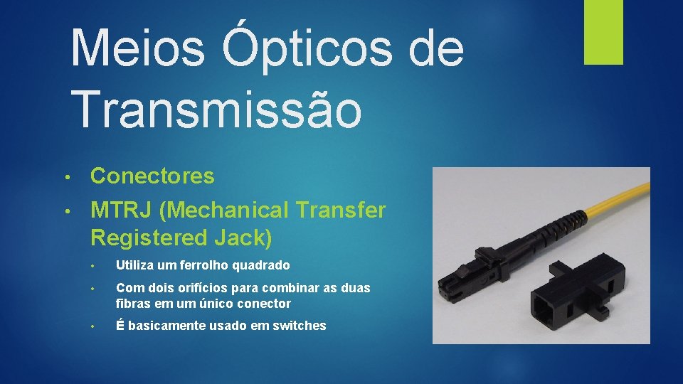 Meios Ópticos de Transmissão • Conectores • MTRJ (Mechanical Transfer Registered Jack) • Utiliza