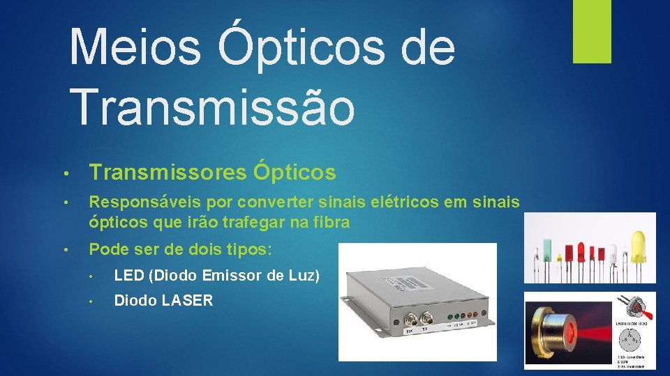 Meios Ópticos de Transmissão • Transmissores Ópticos • Responsáveis por converter sinais elétricos em