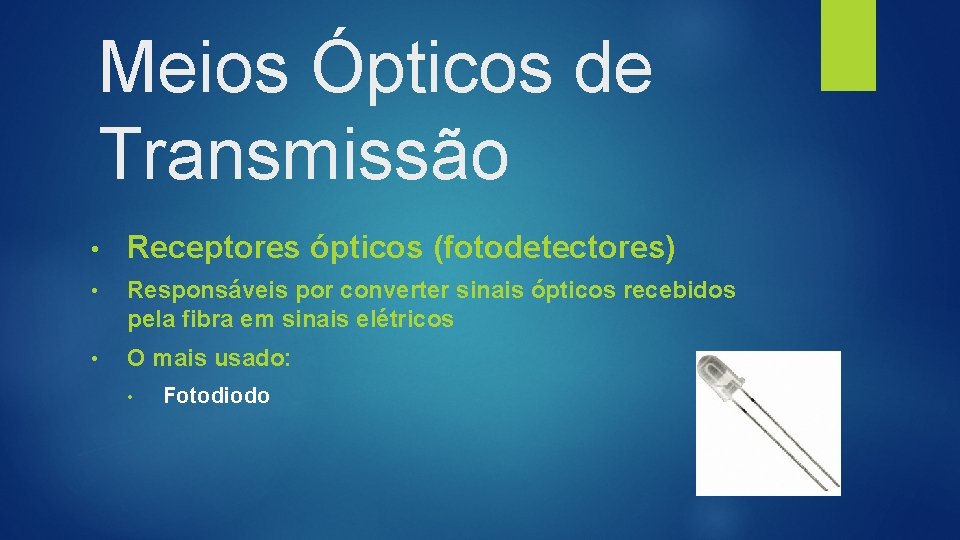 Meios Ópticos de Transmissão • Receptores ópticos (fotodetectores) • Responsáveis por converter sinais ópticos
