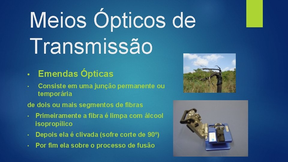 Meios Ópticos de Transmissão • Emendas Ópticas • Consiste em uma junção permanente ou