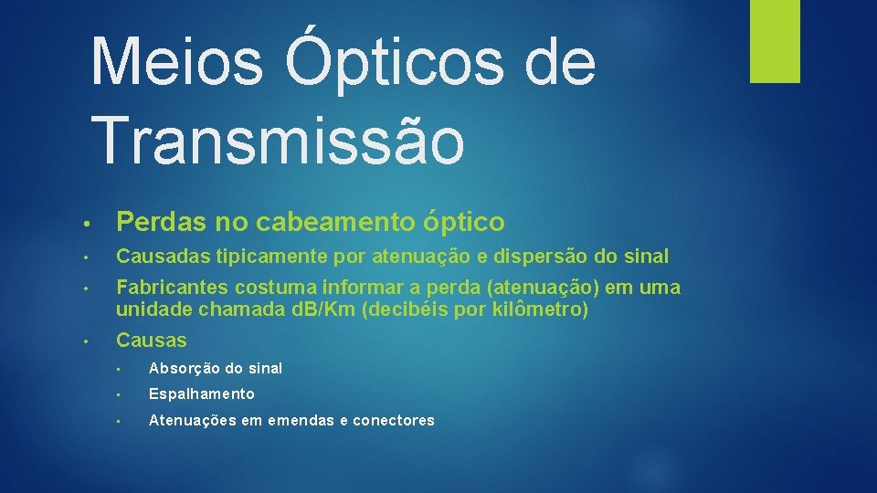 Meios Ópticos de Transmissão • Perdas no cabeamento óptico • Causadas tipicamente por atenuação