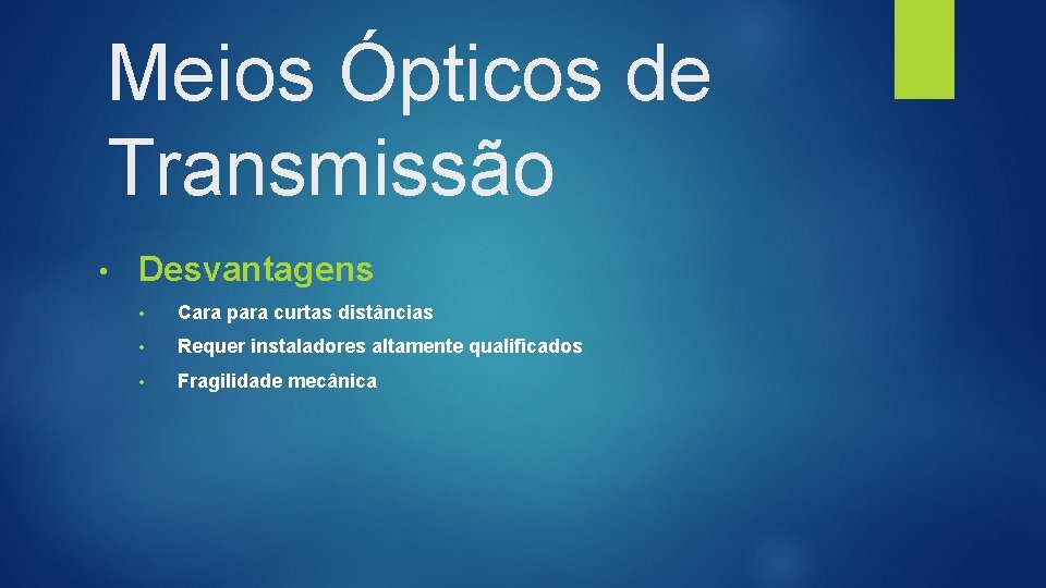 Meios Ópticos de Transmissão • Desvantagens • Cara para curtas distâncias • Requer instaladores