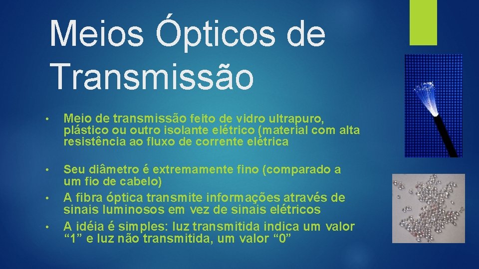 Meios Ópticos de Transmissão • Meio de transmissão feito de vidro ultrapuro, plástico ou