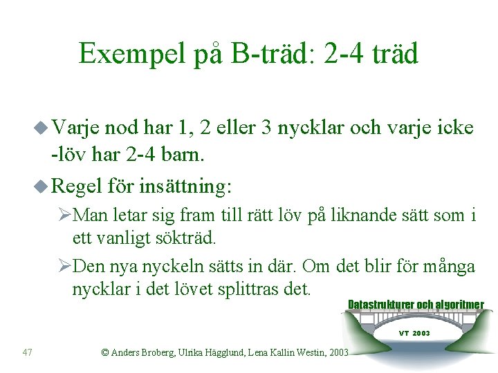 Exempel på B-träd: 2 -4 träd u Varje nod har 1, 2 eller 3