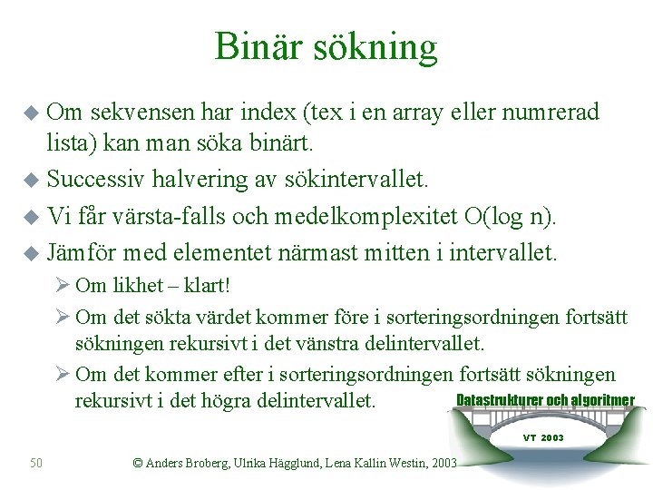 Binär sökning u Om sekvensen har index (tex i en array eller numrerad lista)