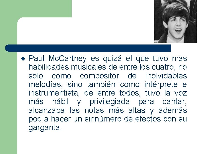 l Paul Mc. Cartney es quizá el que tuvo mas habilidades musicales de entre