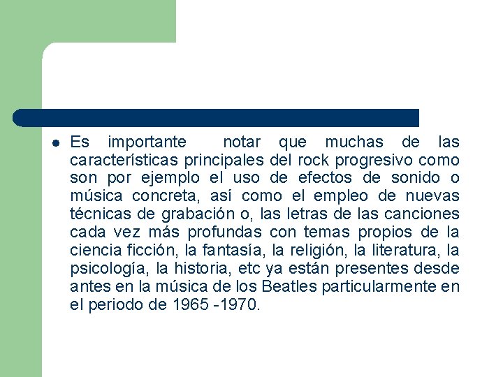 l Es importante notar que muchas de las características principales del rock progresivo como