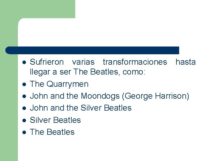 l l l Sufrieron varias transformaciones hasta llegar a ser The Beatles, como: The