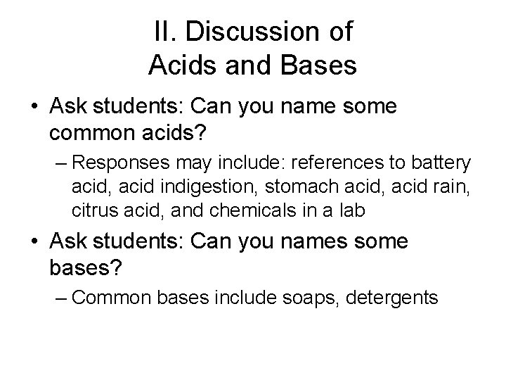 II. Discussion of Acids and Bases • Ask students: Can you name some common