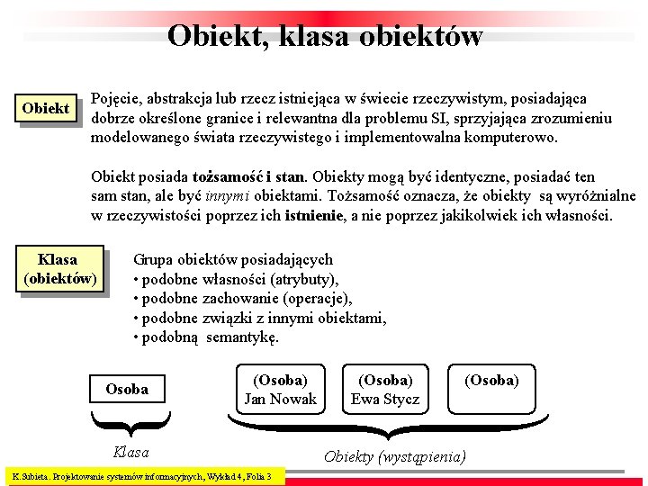 Obiekt, klasa obiektów Obiekt Pojęcie, abstrakcja lub rzecz istniejąca w świecie rzeczywistym, posiadająca dobrze