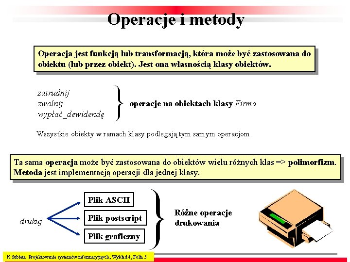 Operacje i metody Operacja jest funkcją lub transformacją, która może być zastosowana do obiektu