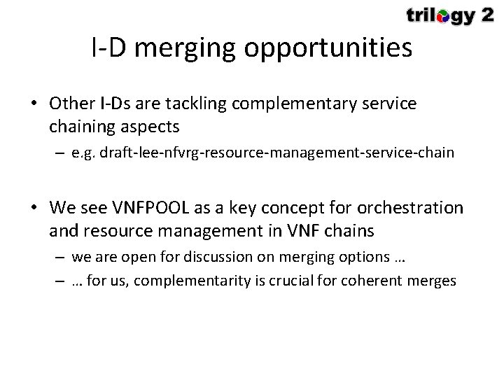 I-D merging opportunities • Other I-Ds are tackling complementary service chaining aspects – e.