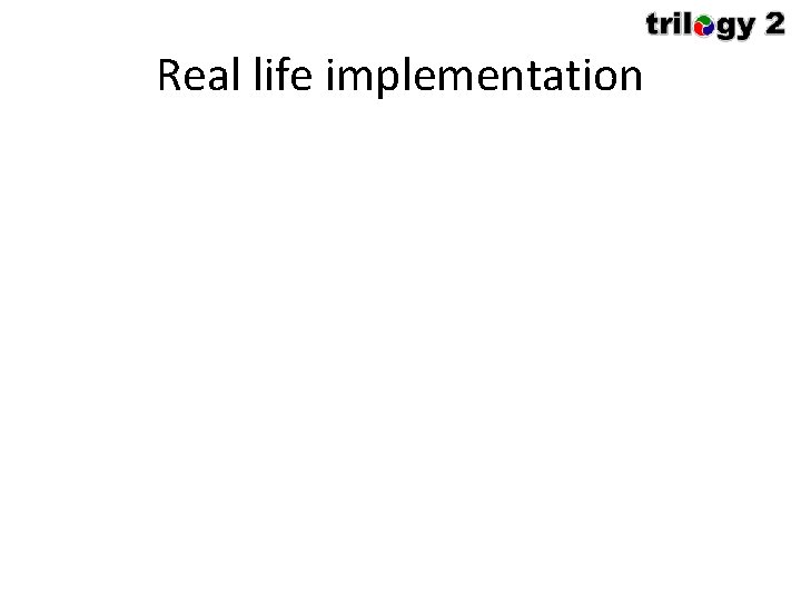 Real life implementation 