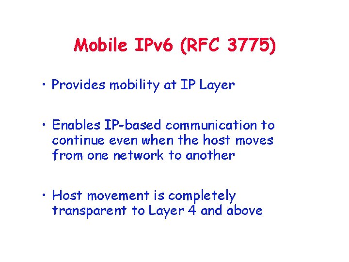Mobile IPv 6 (RFC 3775) • Provides mobility at IP Layer • Enables IP-based