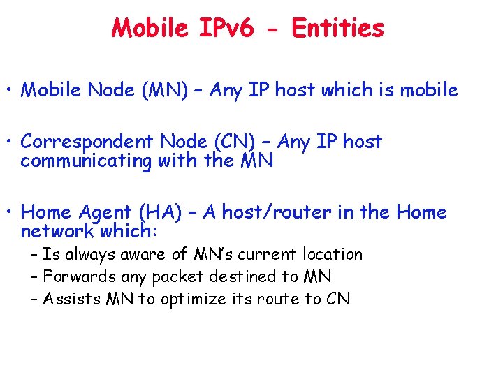 Mobile IPv 6 - Entities • Mobile Node (MN) – Any IP host which