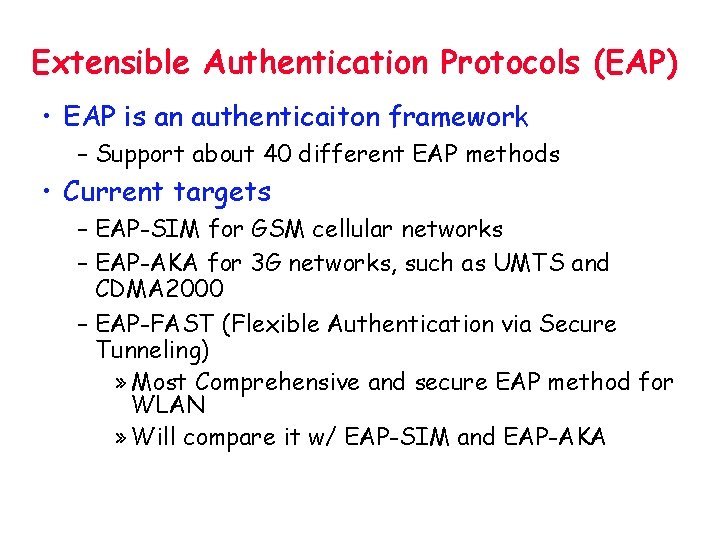 Extensible Authentication Protocols (EAP) • EAP is an authenticaiton framework – Support about 40