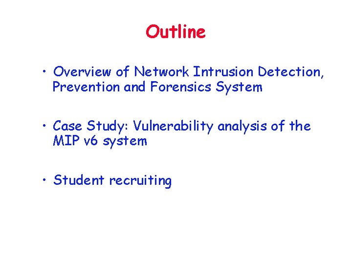 Outline • Overview of Network Intrusion Detection, Prevention and Forensics System • Case Study: