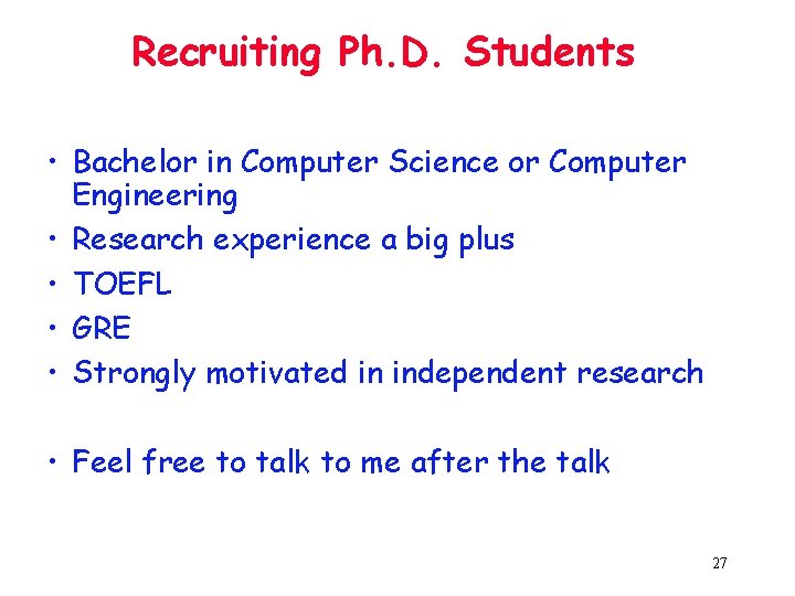 Recruiting Ph. D. Students • Bachelor in Computer Science or Computer Engineering • Research