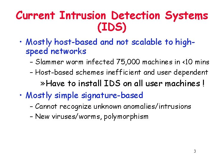 Current Intrusion Detection Systems (IDS) • Mostly host-based and not scalable to highspeed networks