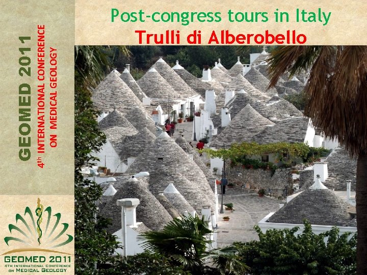 4 th INTERNATIONAL CONFERENCE ON MEDICAL GEOLOGY GEOMED 2011 Post-congress tours in Italy Trulli