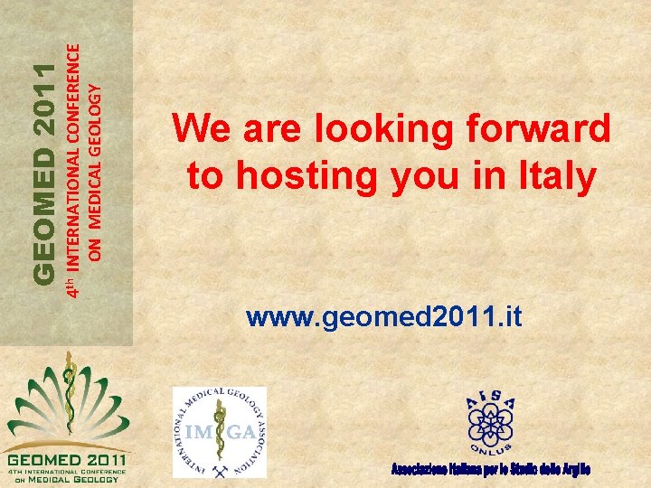 4 th INTERNATIONAL CONFERENCE ON MEDICAL GEOLOGY GEOMED 2011 We are looking forward to