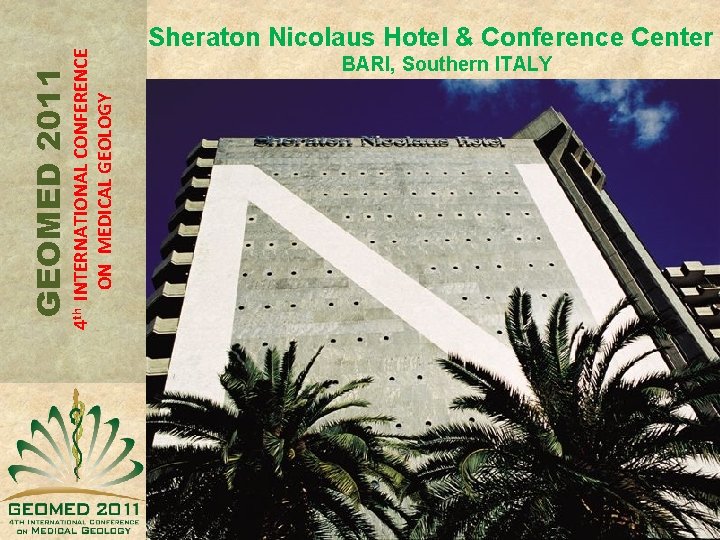 4 th INTERNATIONAL CONFERENCE ON MEDICAL GEOLOGY GEOMED 2011 Sheraton Nicolaus Hotel & Conference