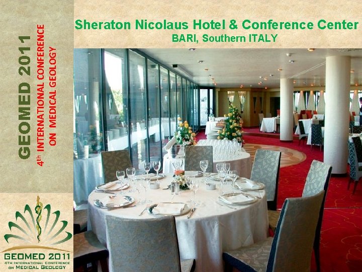 4 th INTERNATIONAL CONFERENCE ON MEDICAL GEOLOGY GEOMED 2011 Sheraton Nicolaus Hotel & Conference