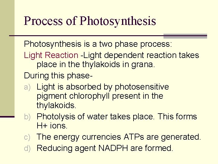 Process of Photosynthesis is a two phase process: Light Reaction -Light dependent reaction takes