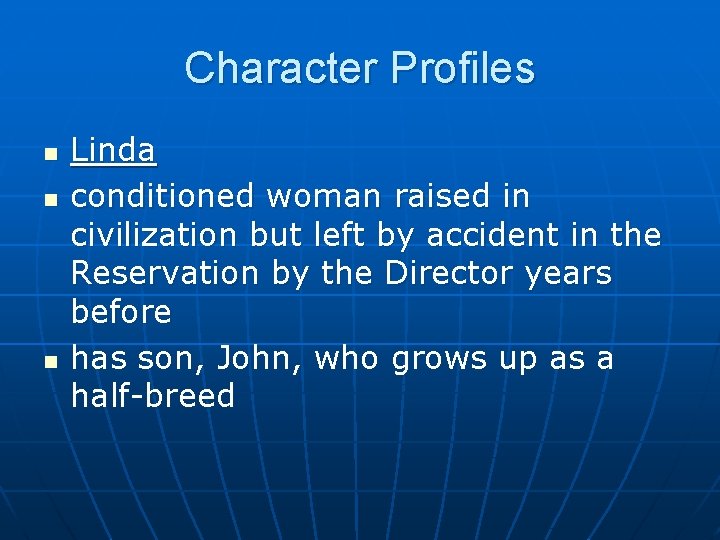 Character Profiles n n n Linda conditioned woman raised in civilization but left by