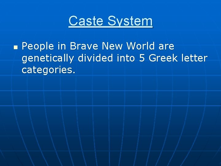 Caste System n People in Brave New World are genetically divided into 5 Greek