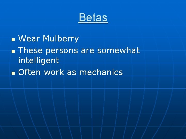 Betas n n n Wear Mulberry These persons are somewhat intelligent Often work as