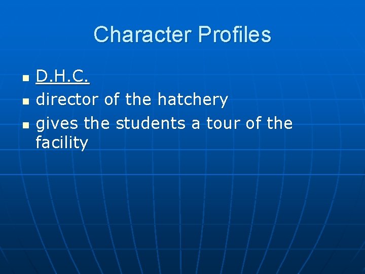 Character Profiles n n n D. H. C. director of the hatchery gives the