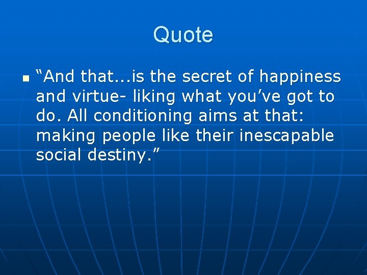 Quote n “And that. . . is the secret of happiness and virtue- liking