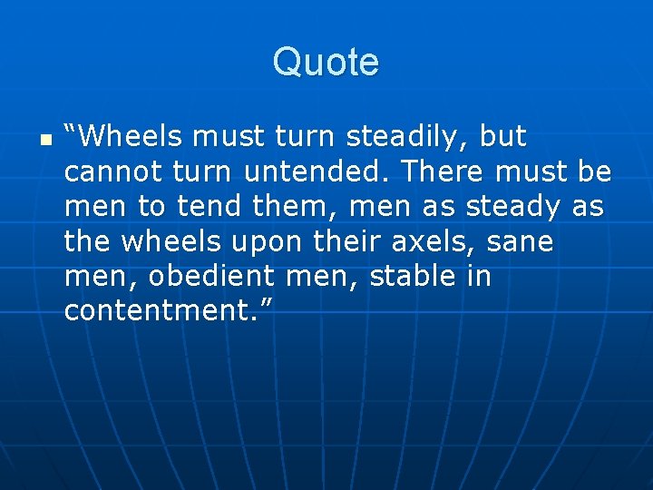 Quote n “Wheels must turn steadily, but cannot turn untended. There must be men