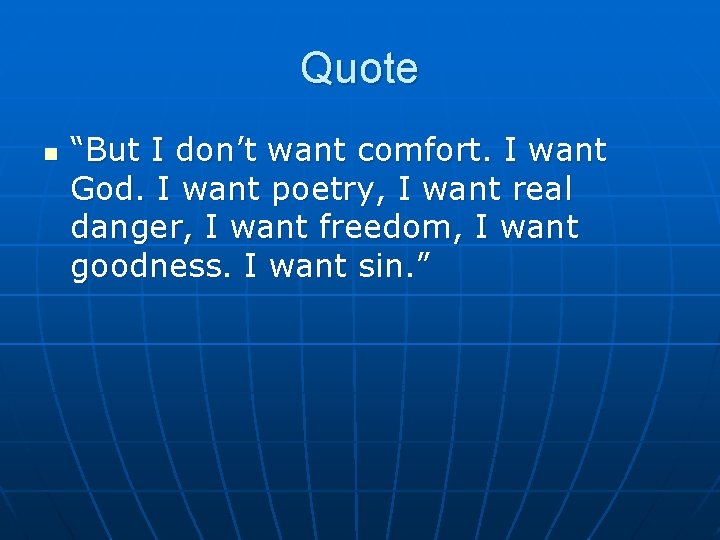 Quote n “But I don’t want comfort. I want God. I want poetry, I