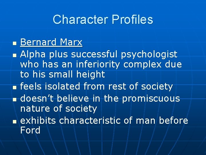 Character Profiles n n n Bernard Marx Alpha plus successful psychologist who has an