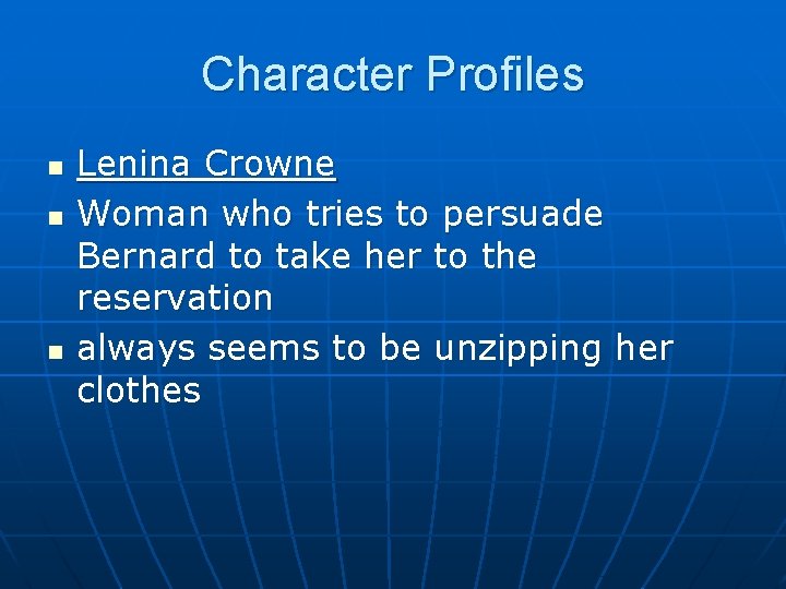 Character Profiles n n n Lenina Crowne Woman who tries to persuade Bernard to