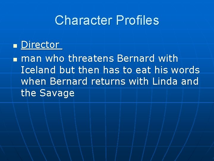 Character Profiles n n Director man who threatens Bernard with Iceland but then has
