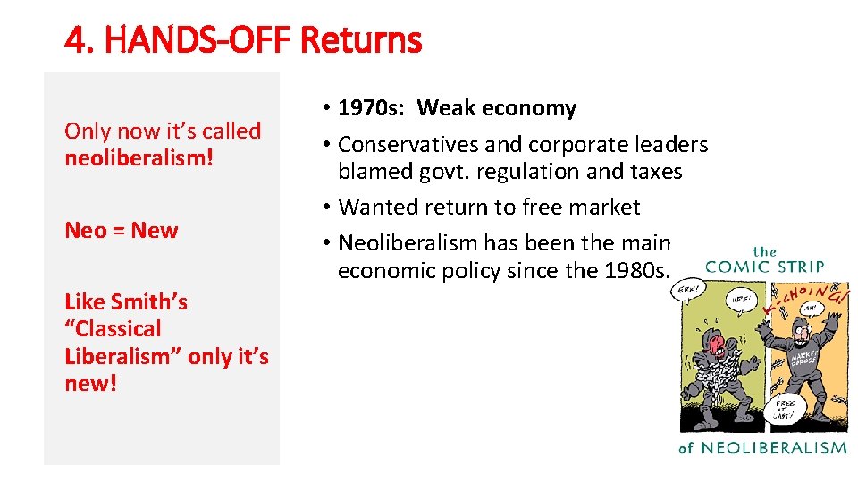 4. HANDS-OFF Returns Only now it’s called neoliberalism! Neo = New Like Smith’s “Classical