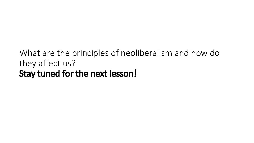 What are the principles of neoliberalism and how do they affect us? Stay tuned