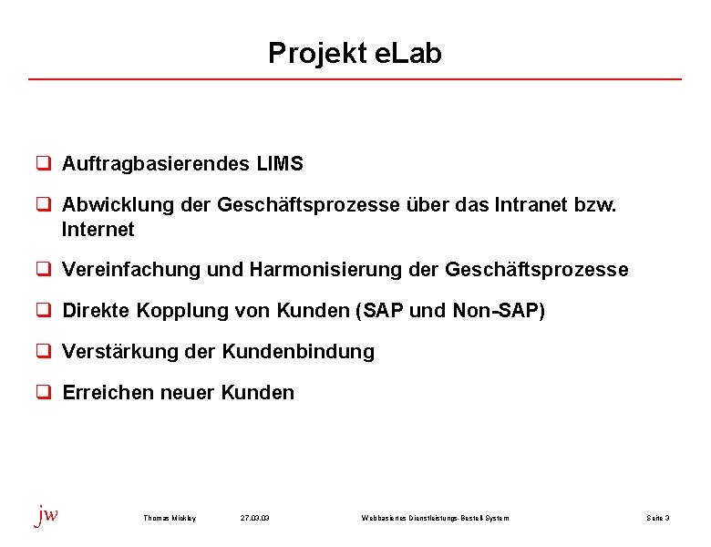 Projekt e. Lab q Auftragbasierendes LIMS q Abwicklung der Geschäftsprozesse über das Intranet bzw.