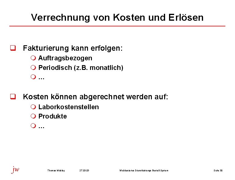 Verrechnung von Kosten und Erlösen q Fakturierung kann erfolgen: m Auftragsbezogen m Periodisch (z.