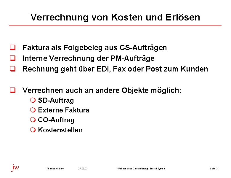 Verrechnung von Kosten und Erlösen q Faktura als Folgebeleg aus CS-Aufträgen q Interne Verrechnung