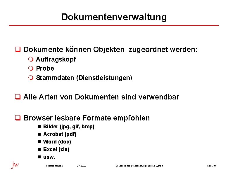 Dokumentenverwaltung q Dokumente können Objekten zugeordnet werden: m Auftragskopf m Probe m Stammdaten (Dienstleistungen)