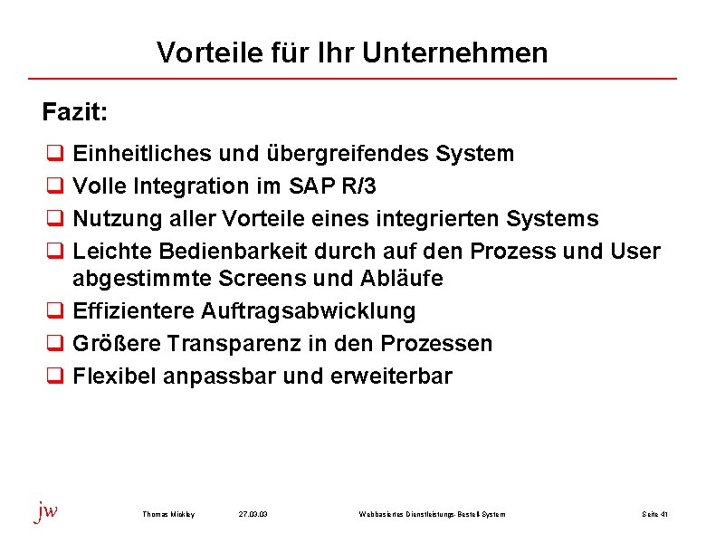 Vorteile für Ihr Unternehmen Fazit: q q Einheitliches und übergreifendes System Volle Integration im
