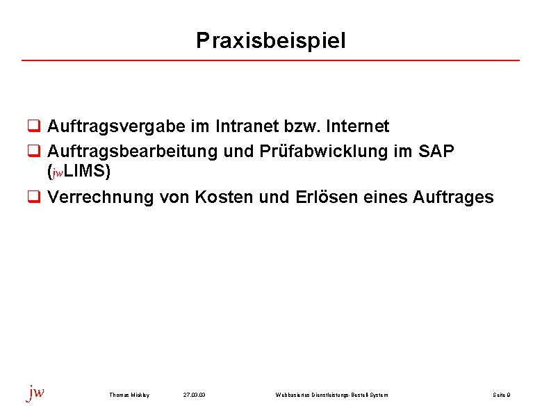 Praxisbeispiel q Auftragsvergabe im Intranet bzw. Internet q Auftragsbearbeitung und Prüfabwicklung im SAP (jw.